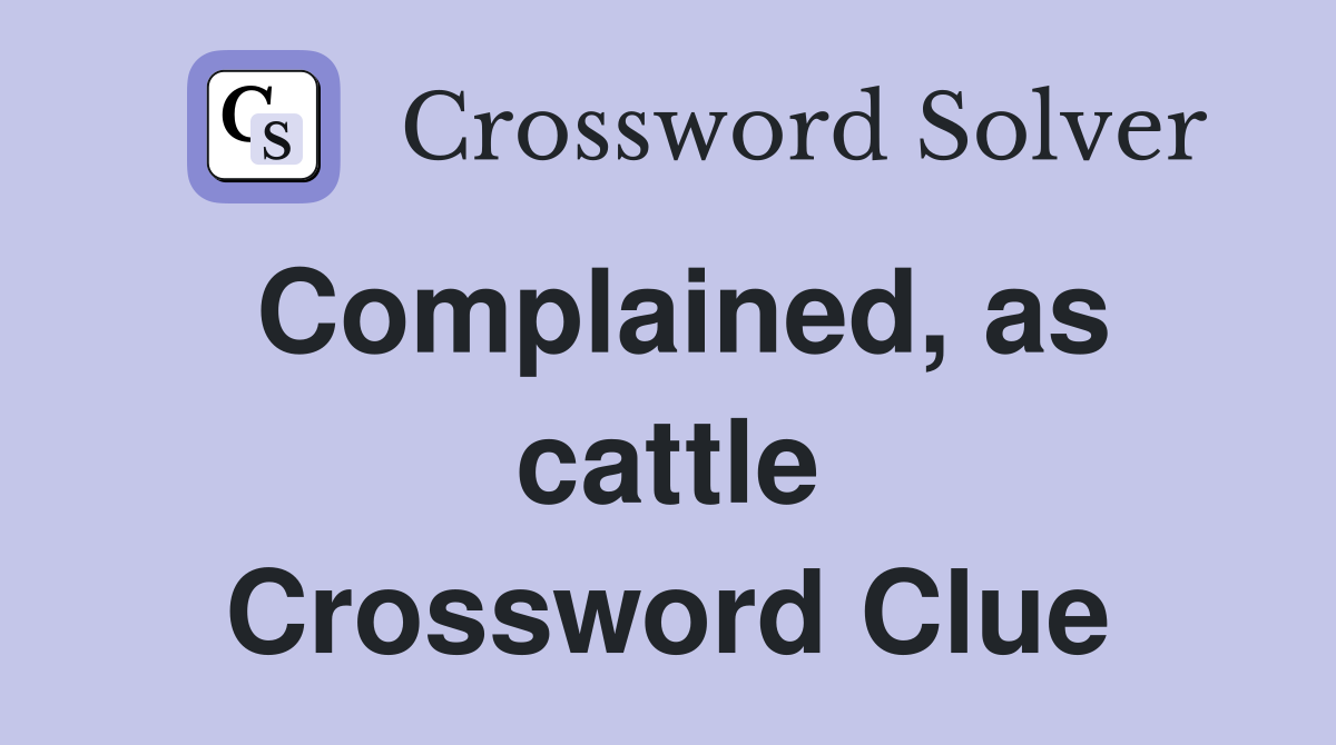 Complained, as cattle Crossword Clue