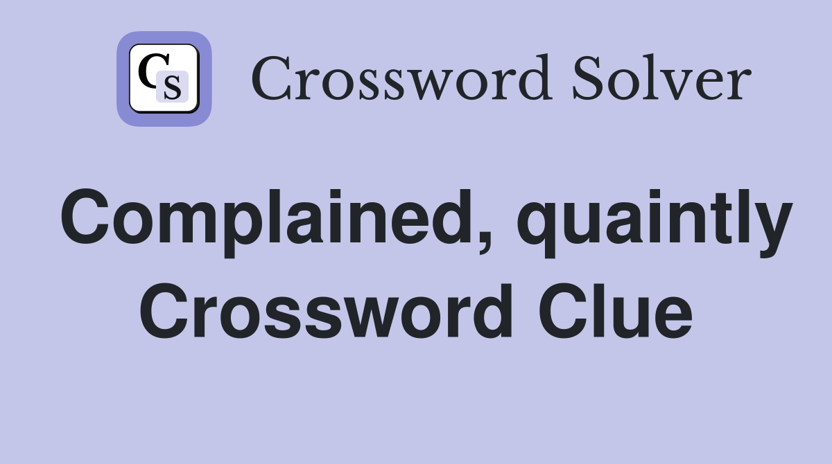 Complained, quaintly Crossword Clue