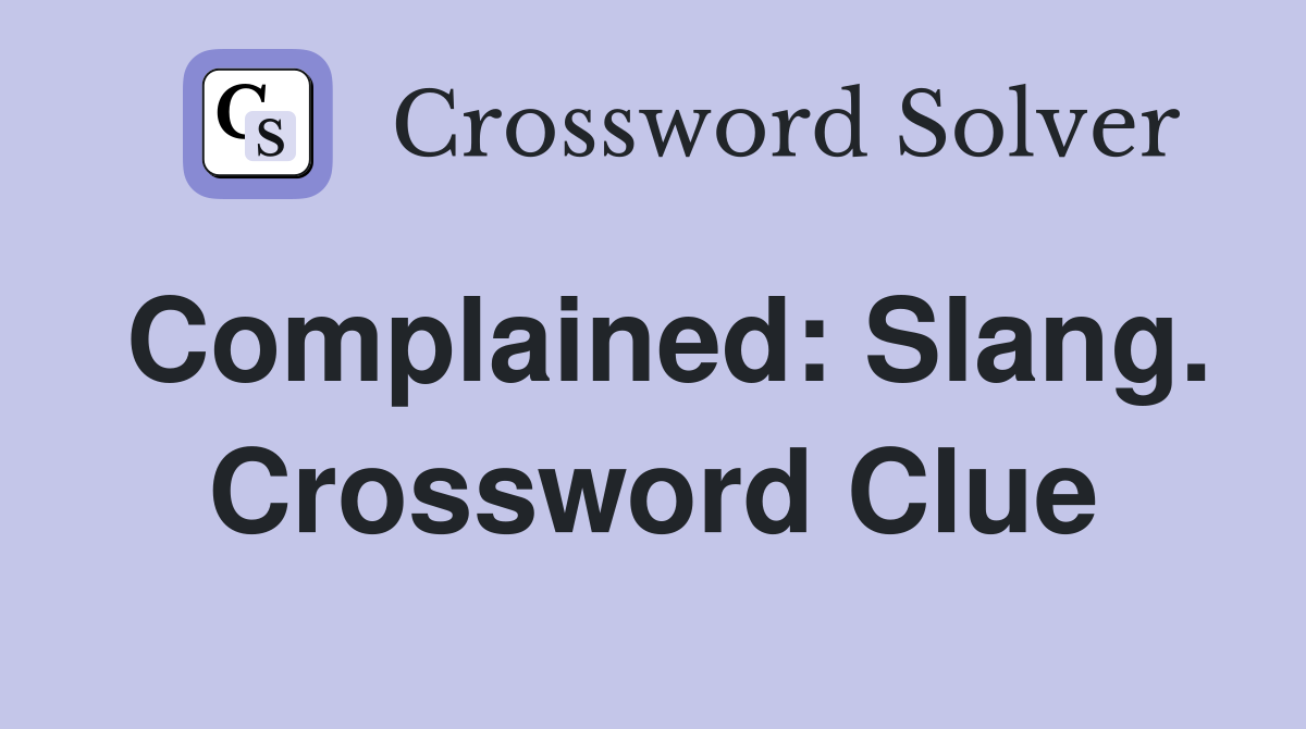 Complained: Slang. Crossword Clue