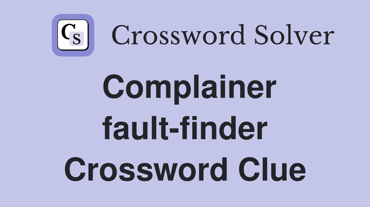 Complainer fault-finder Crossword Clue