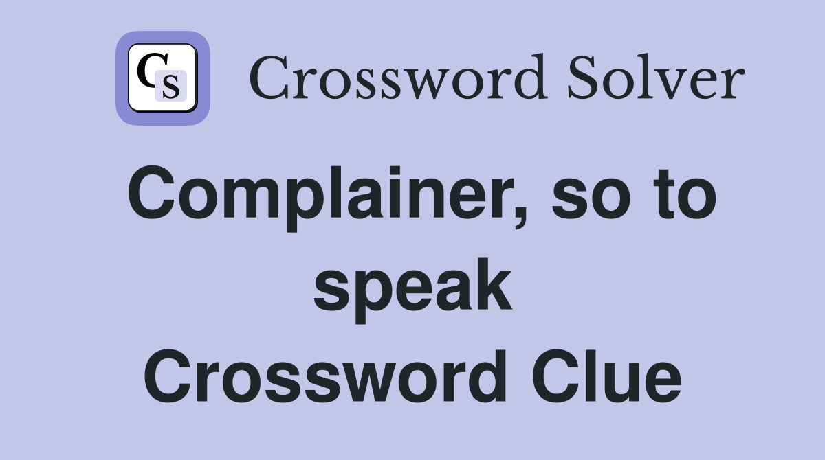 Complainer, so to speak Crossword Clue