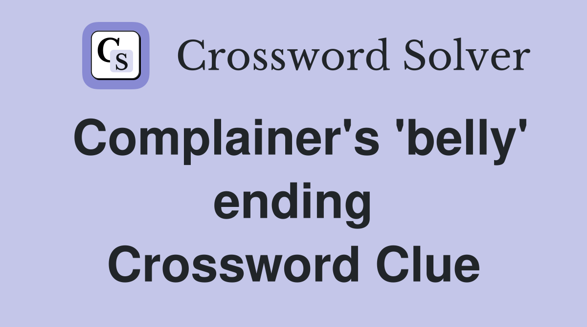 Complainer's 'belly' ending Crossword Clue