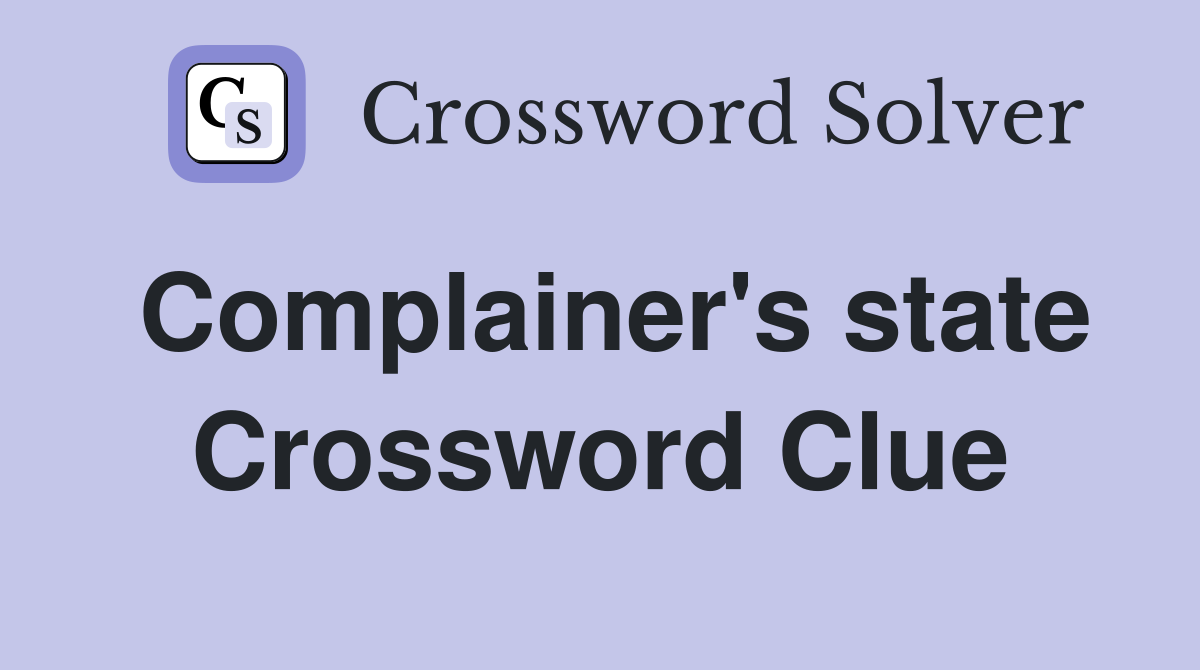 Complainer's state Crossword Clue