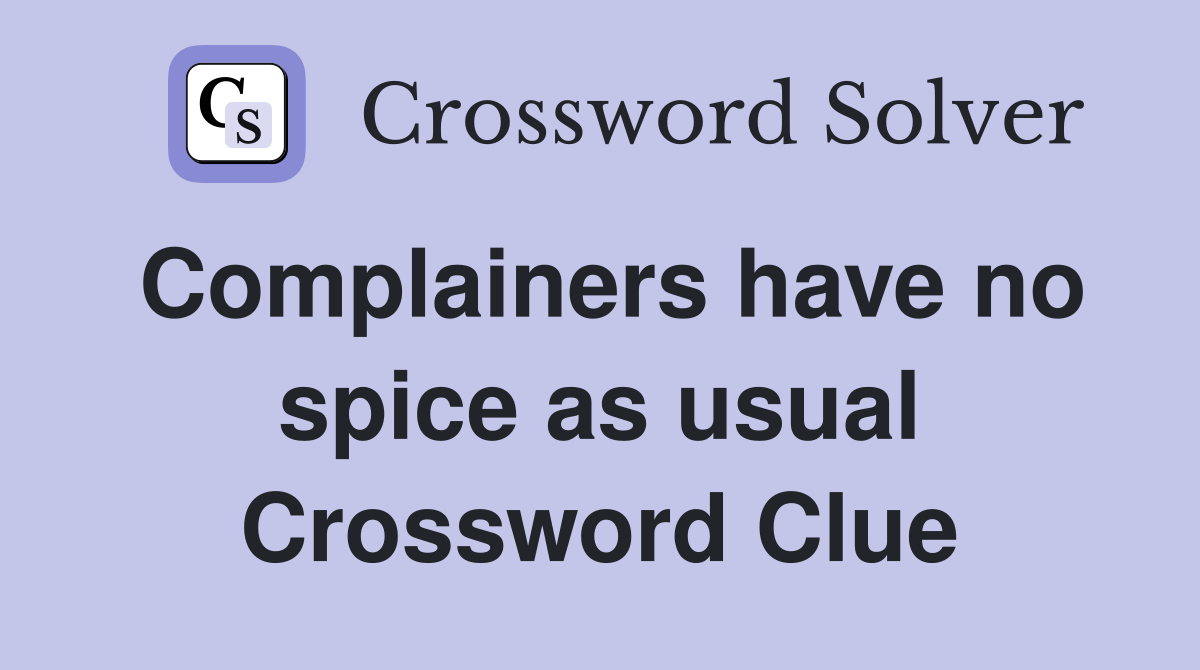 Complainers have no spice as usual Crossword Clue