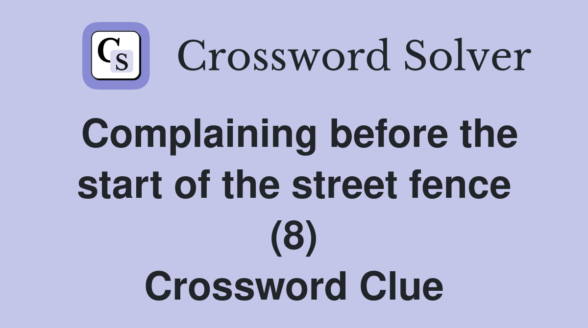 Complaining before the start of the street fence (8) Crossword Clue