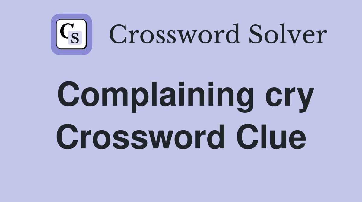 Complaining cry Crossword Clue