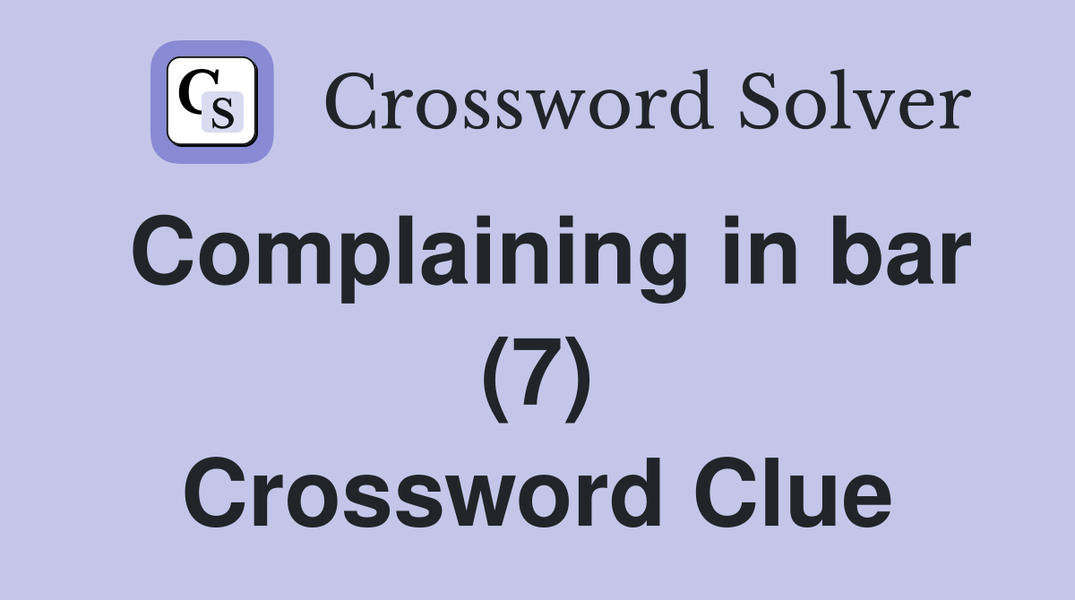 Complaining in bar (7) Crossword Clue