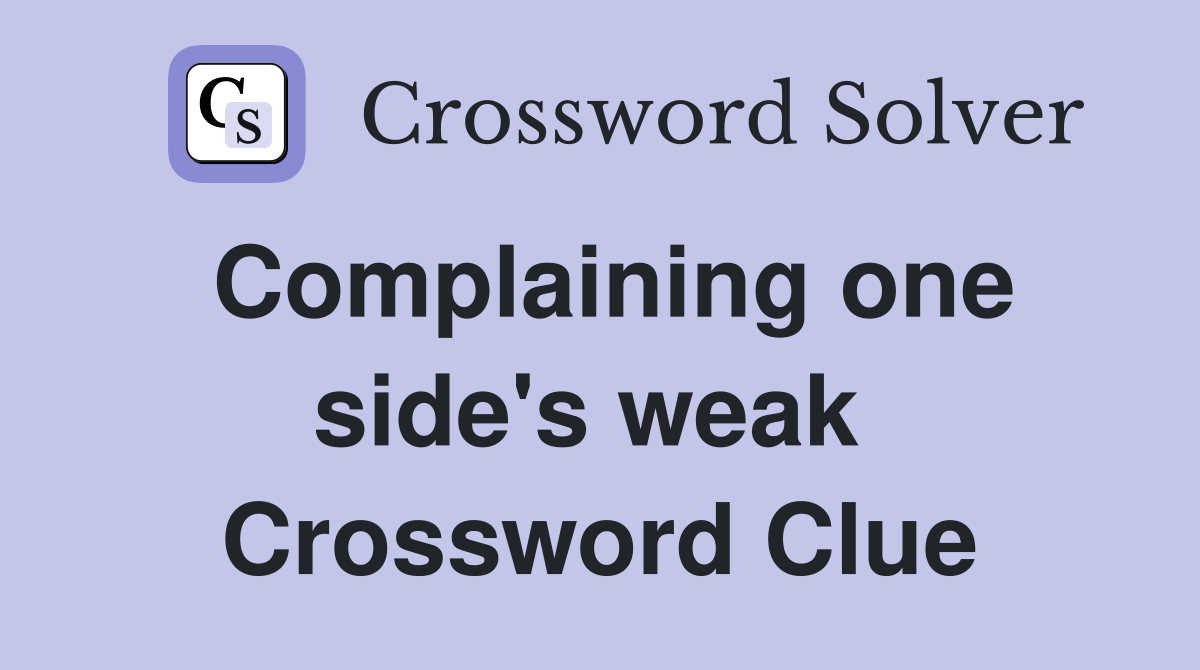 Complaining one side's weak  Crossword Clue