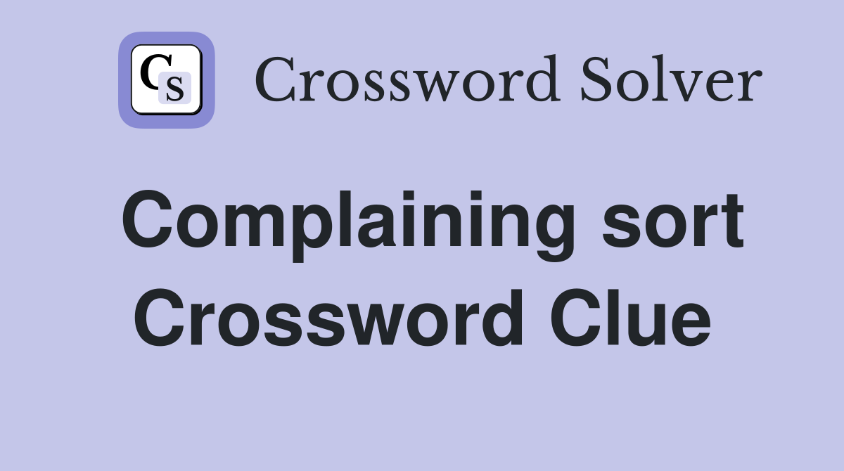 Complaining sort Crossword Clue
