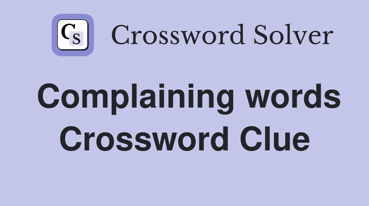 Complaining words Crossword Clue