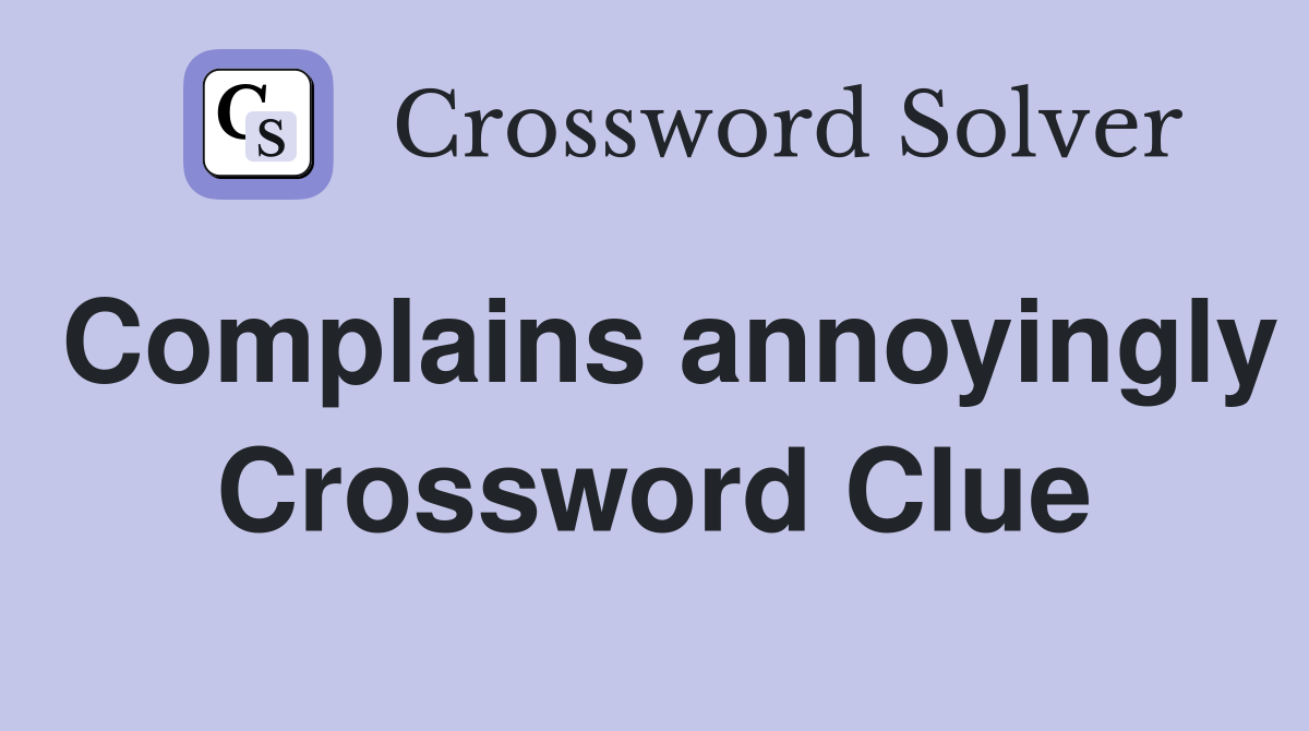 Complains annoyingly Crossword Clue