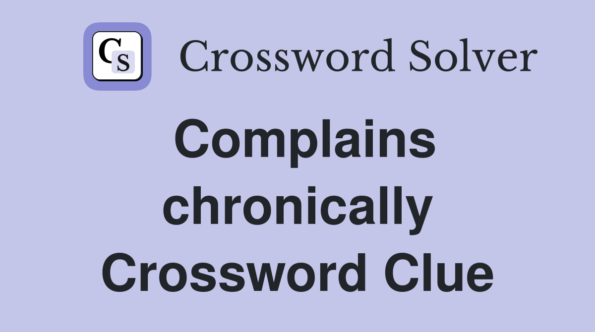Complains chronically Crossword Clue
