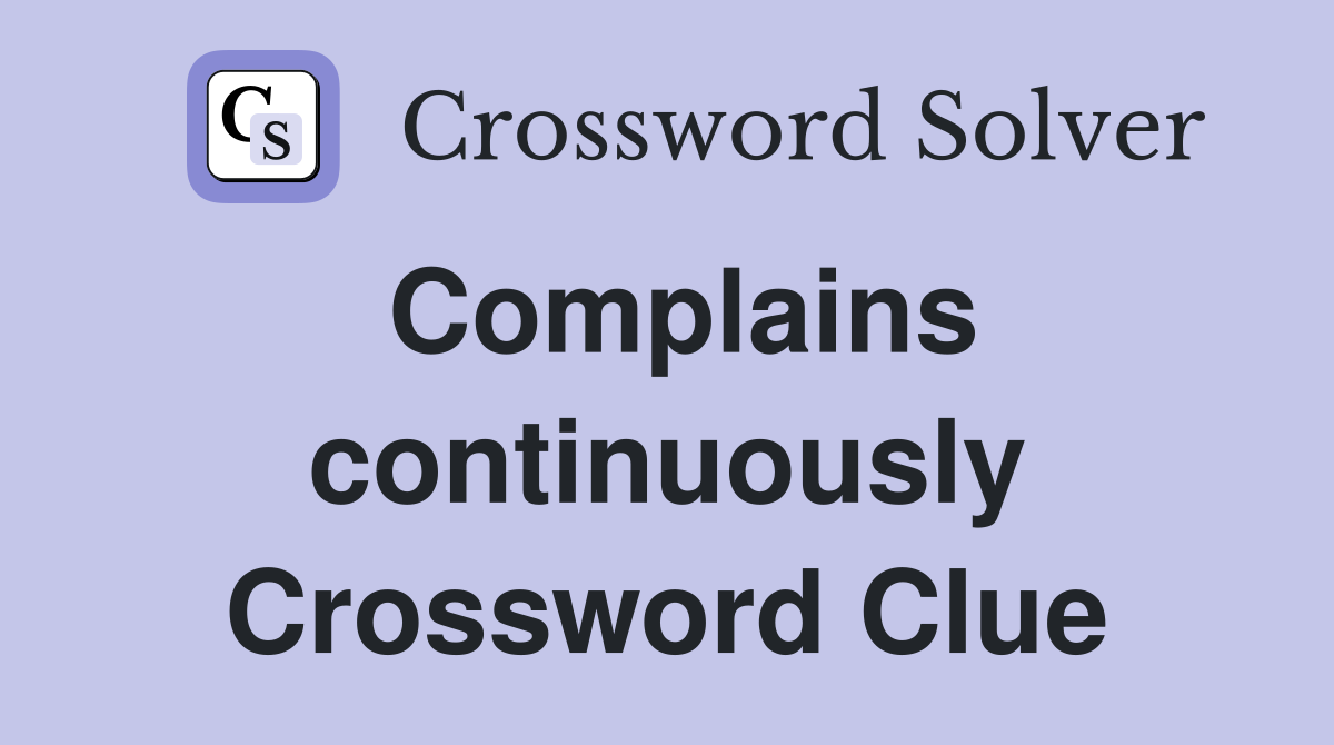 Complains continuously Crossword Clue