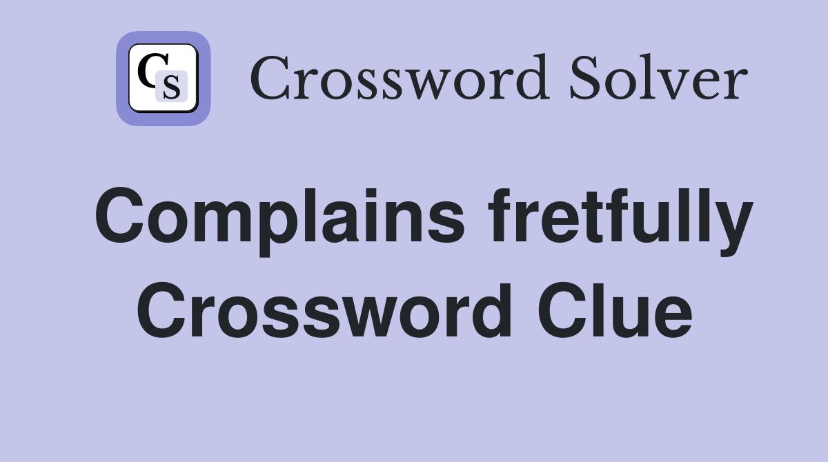 Complains fretfully Crossword Clue