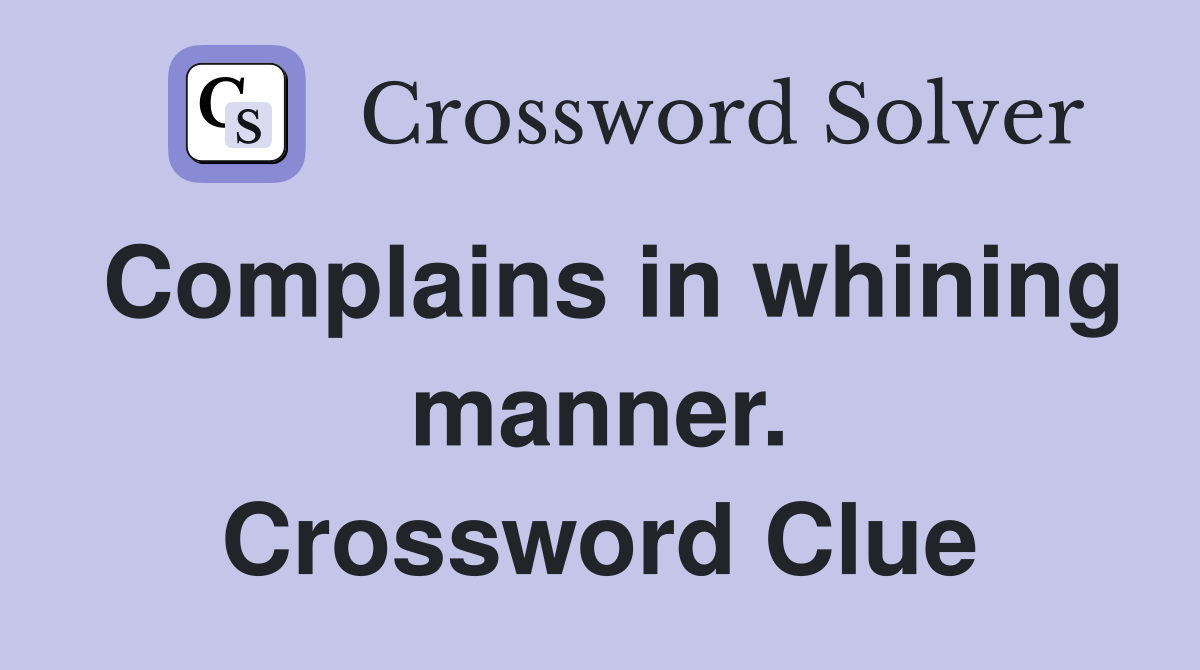 Complains in whining manner. Crossword Clue