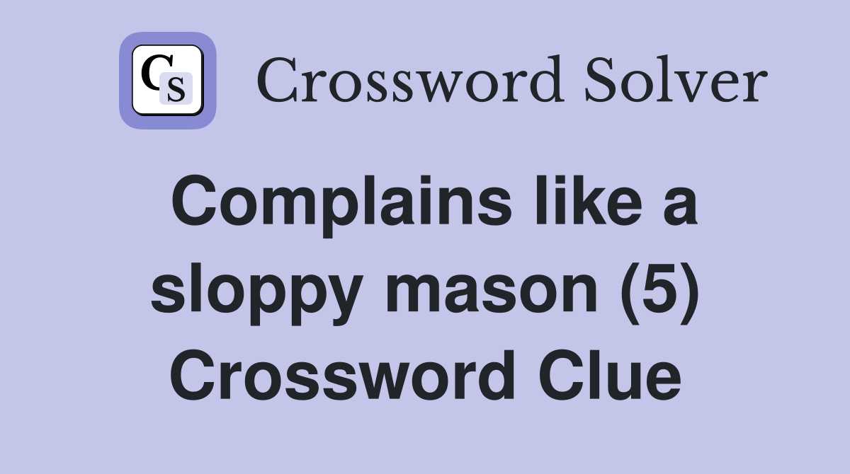 Complains like a sloppy mason (5) Crossword Clue