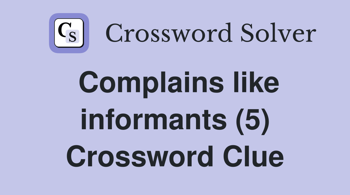 Complains like informants (5) Crossword Clue