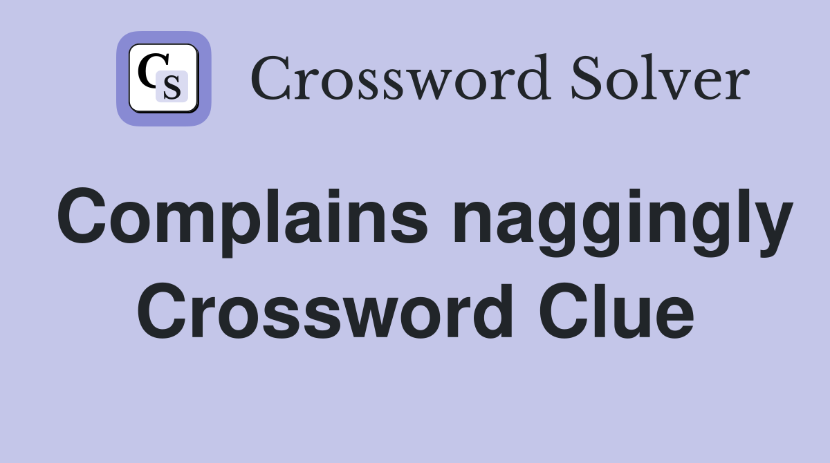 Complains naggingly Crossword Clue