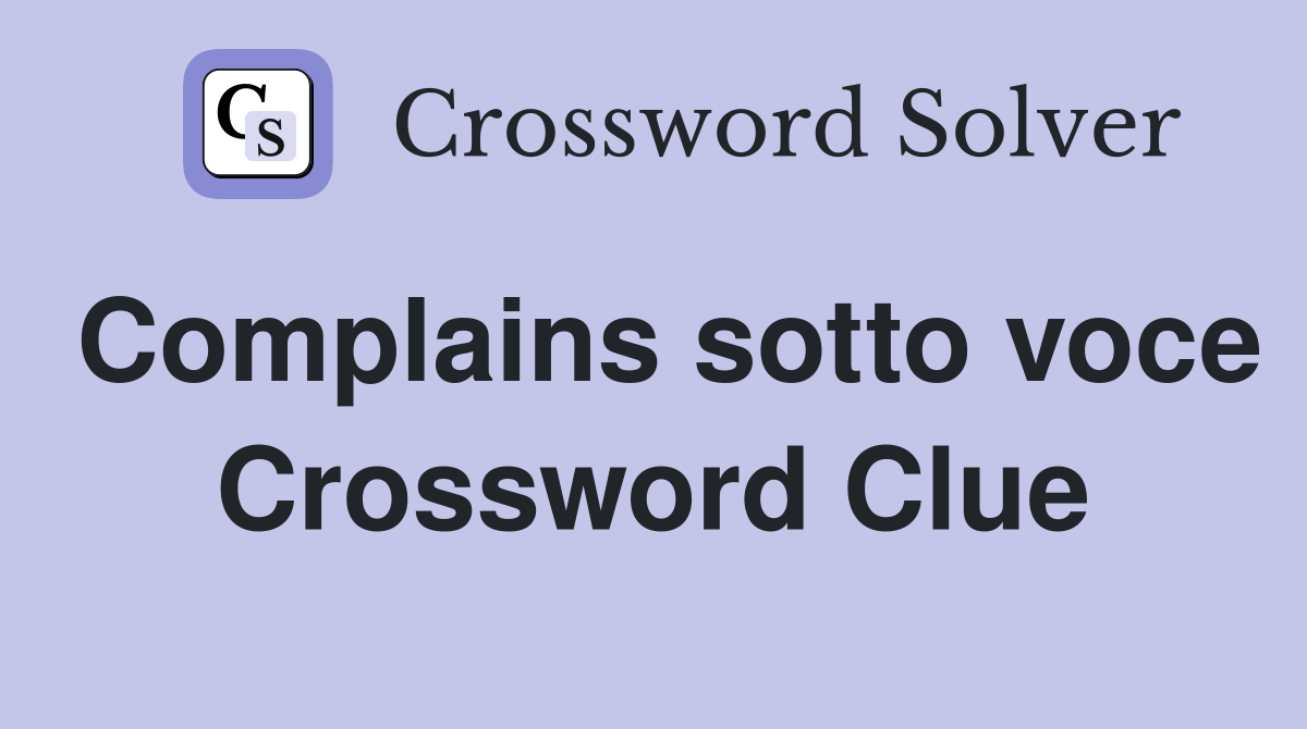 Complains sotto voce Crossword Clue