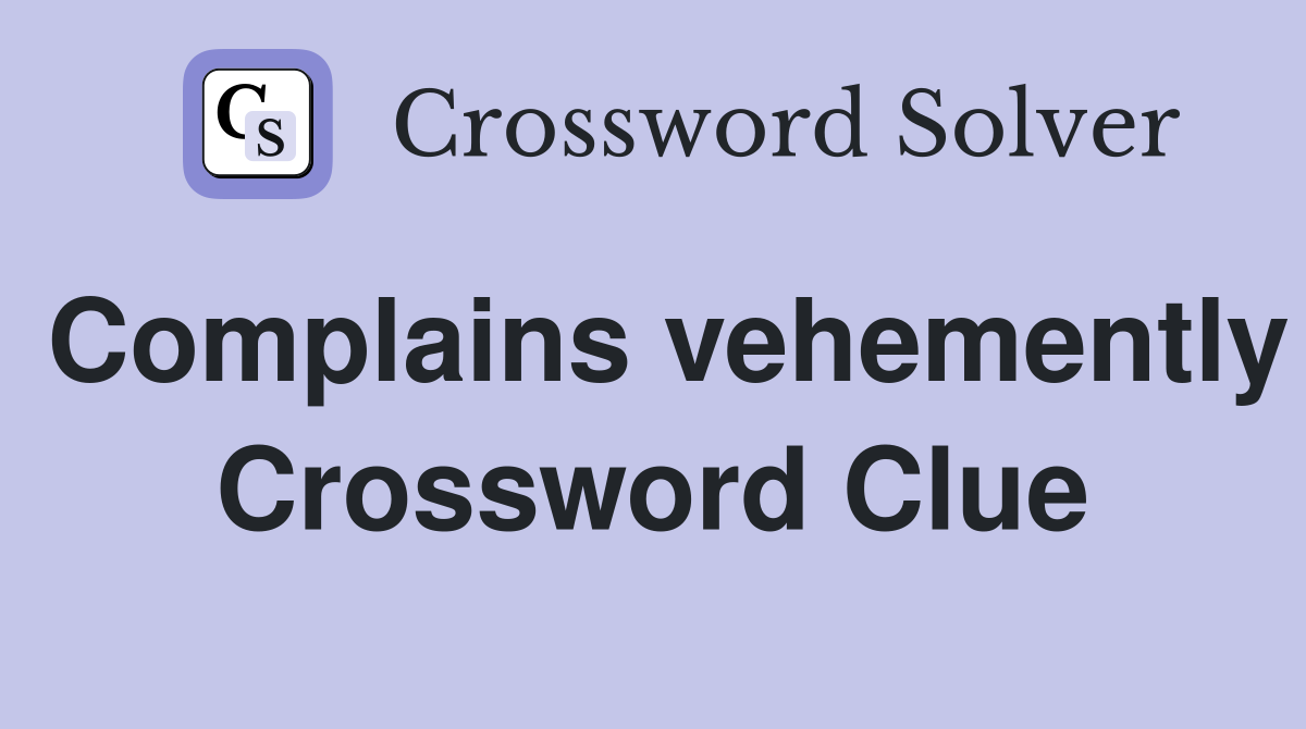 Complains vehemently Crossword Clue