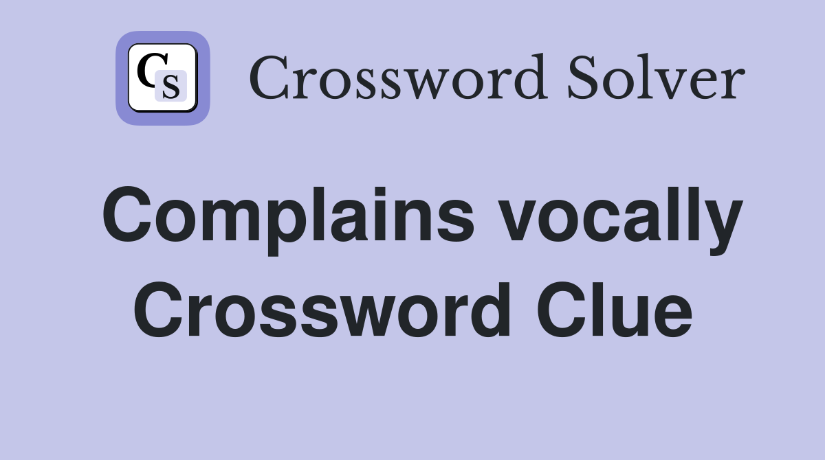 Complains vocally Crossword Clue