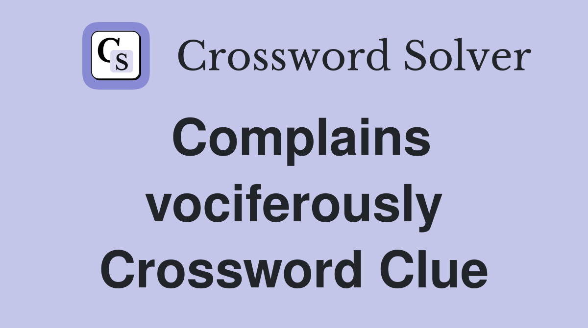 Complains vociferously Crossword Clue