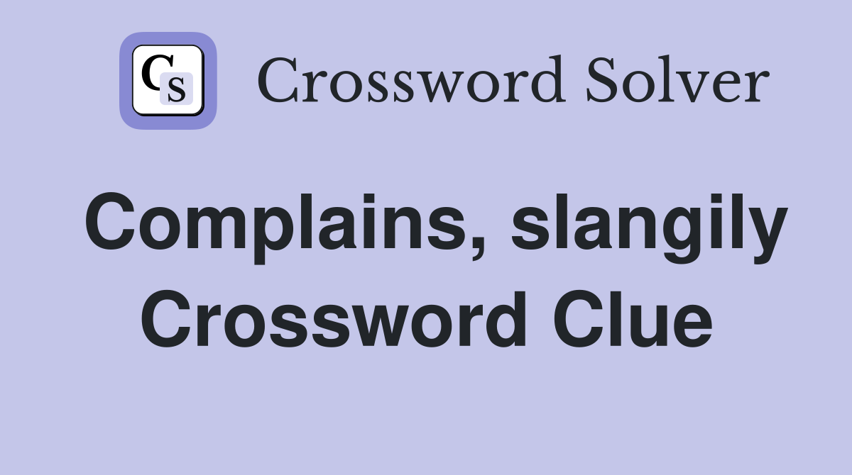 Complains, slangily Crossword Clue