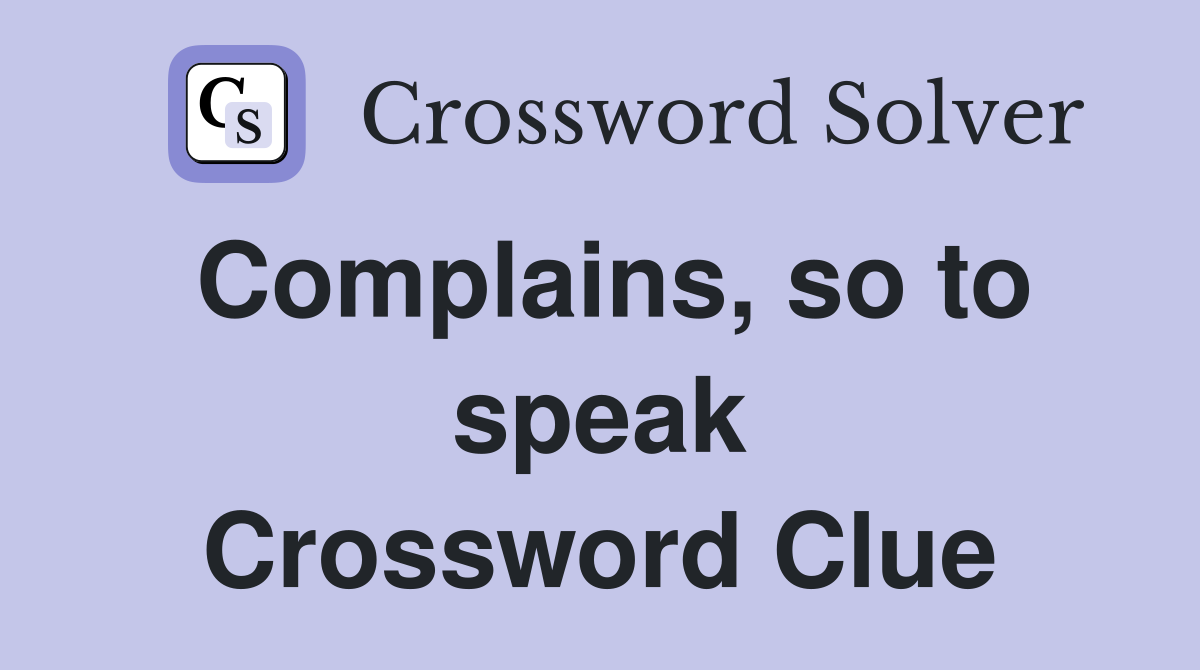 Complains, so to speak Crossword Clue