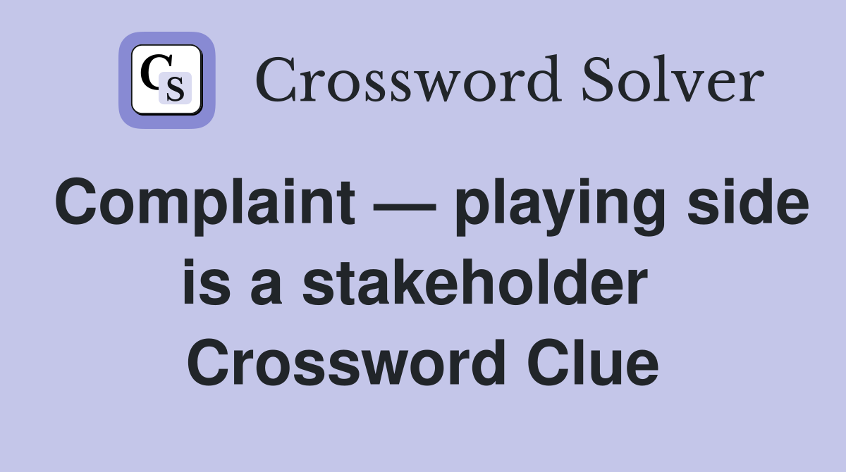 Complaint — playing side is a stakeholder  Crossword Clue