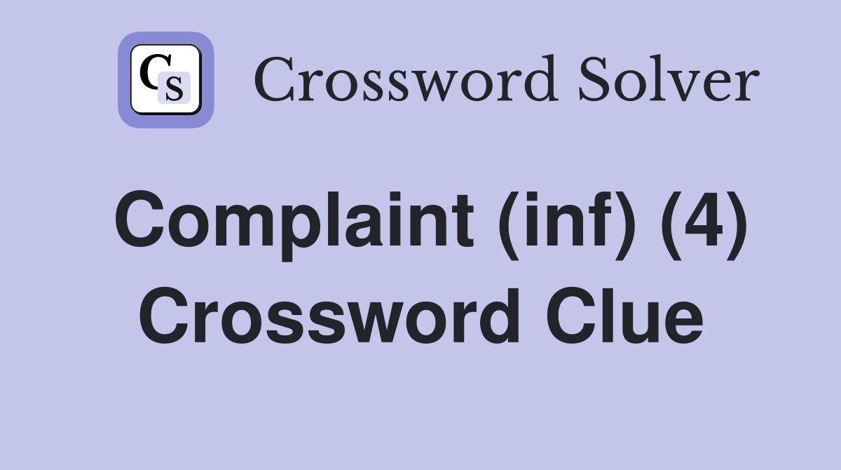 Complaint (inf) (4) Crossword Clue