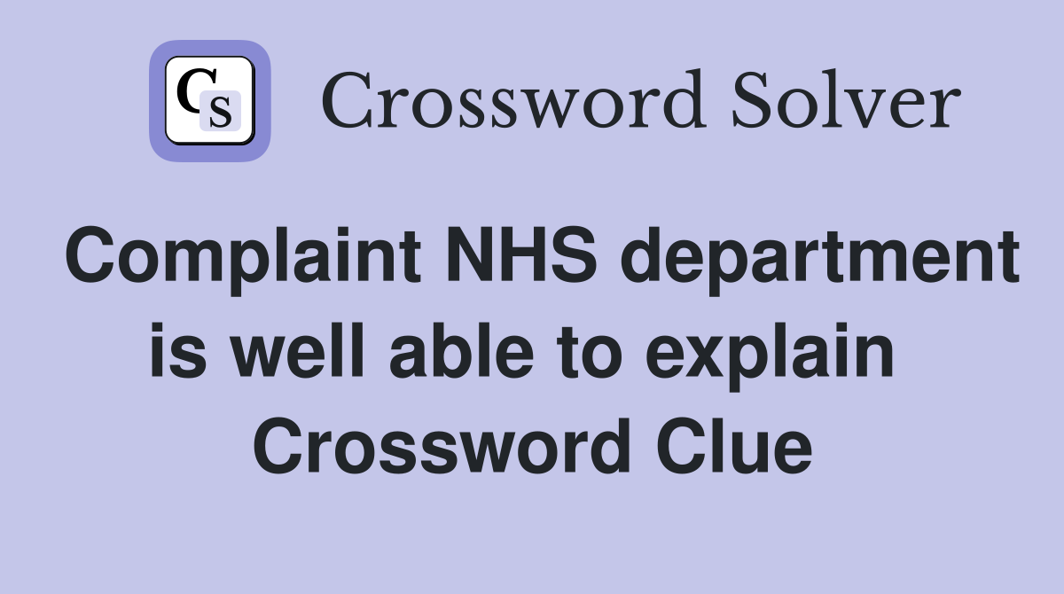 Complaint NHS department is well able to explain  Crossword Clue