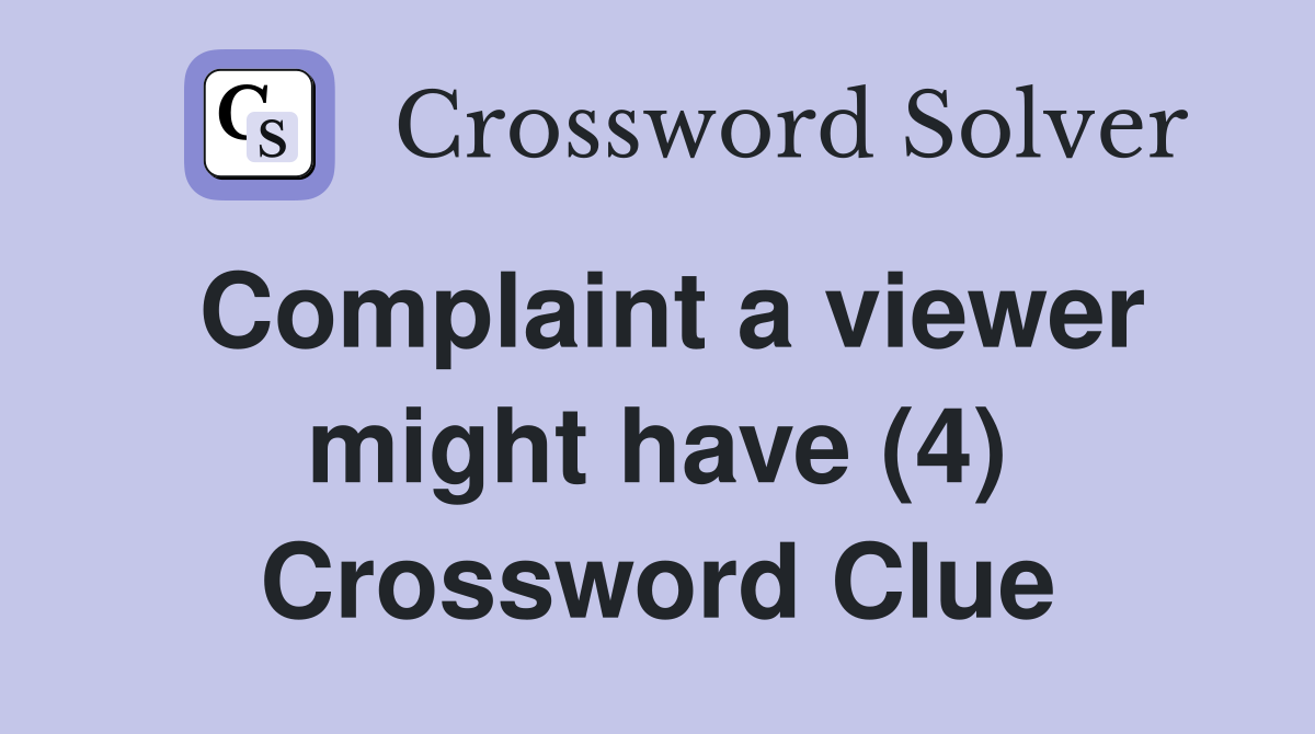 Complaint a viewer might have (4) Crossword Clue