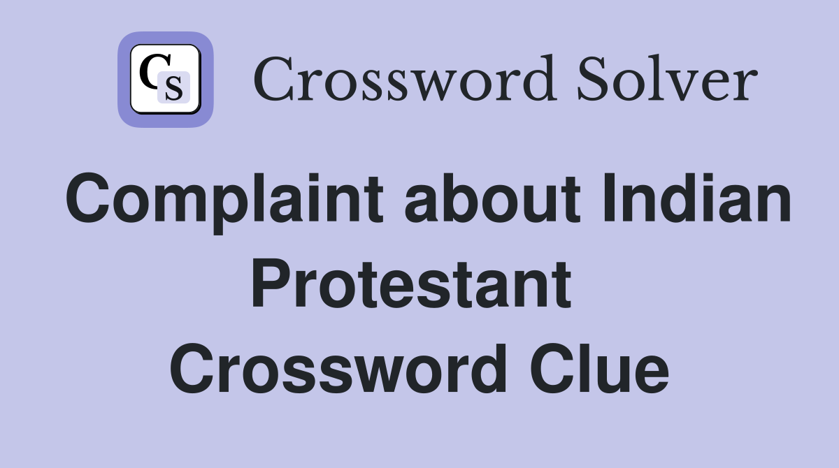 Complaint about Indian Protestant  Crossword Clue