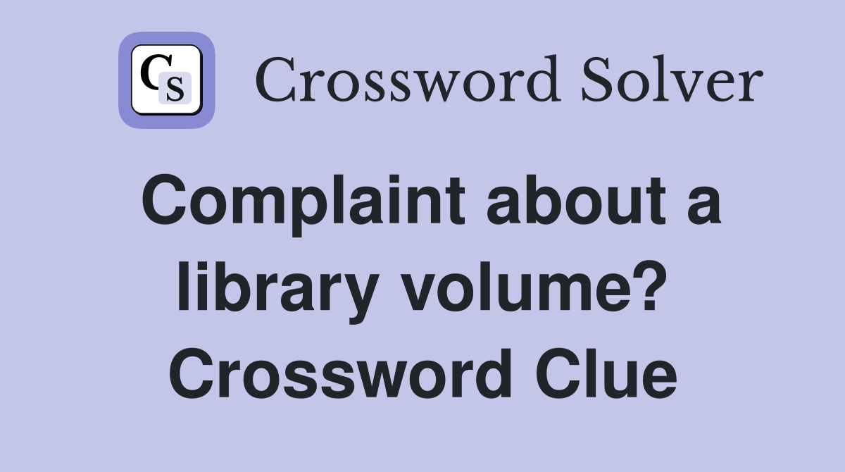 Complaint about a library volume? Crossword Clue
