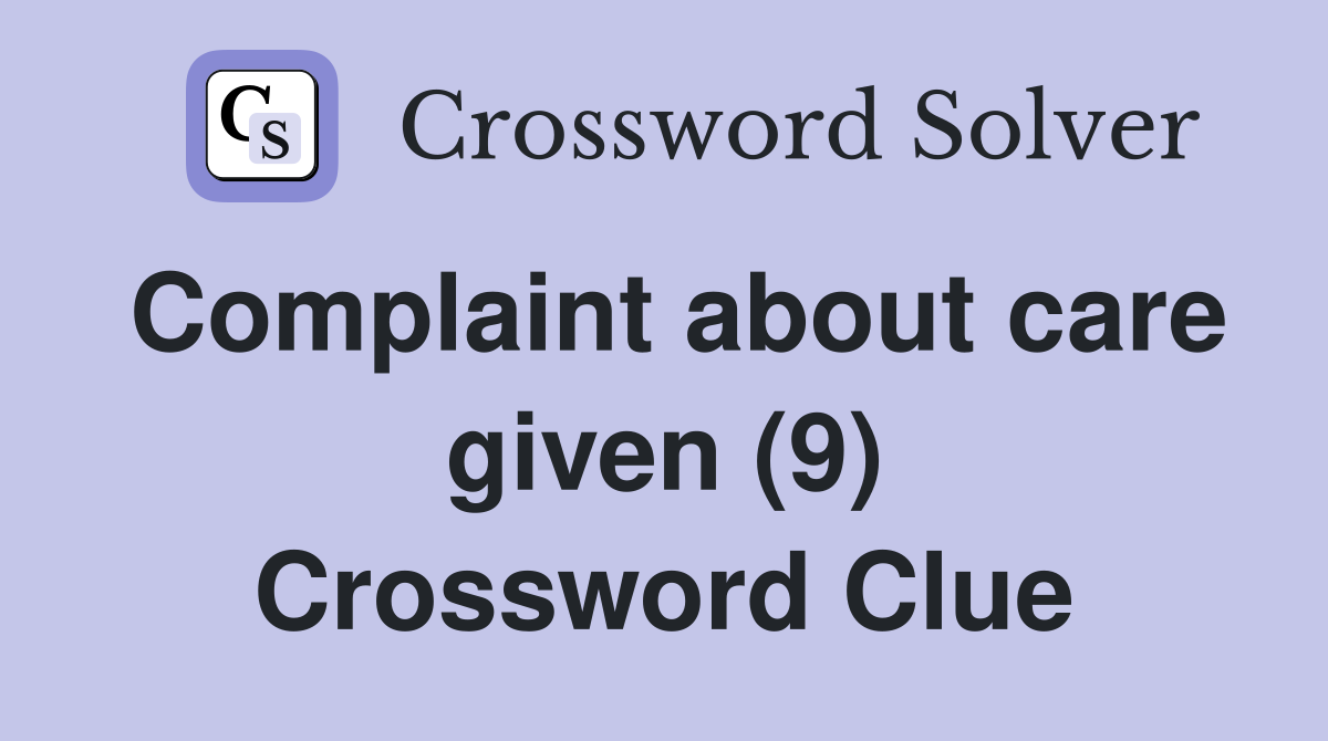 Complaint about care given (9) Crossword Clue