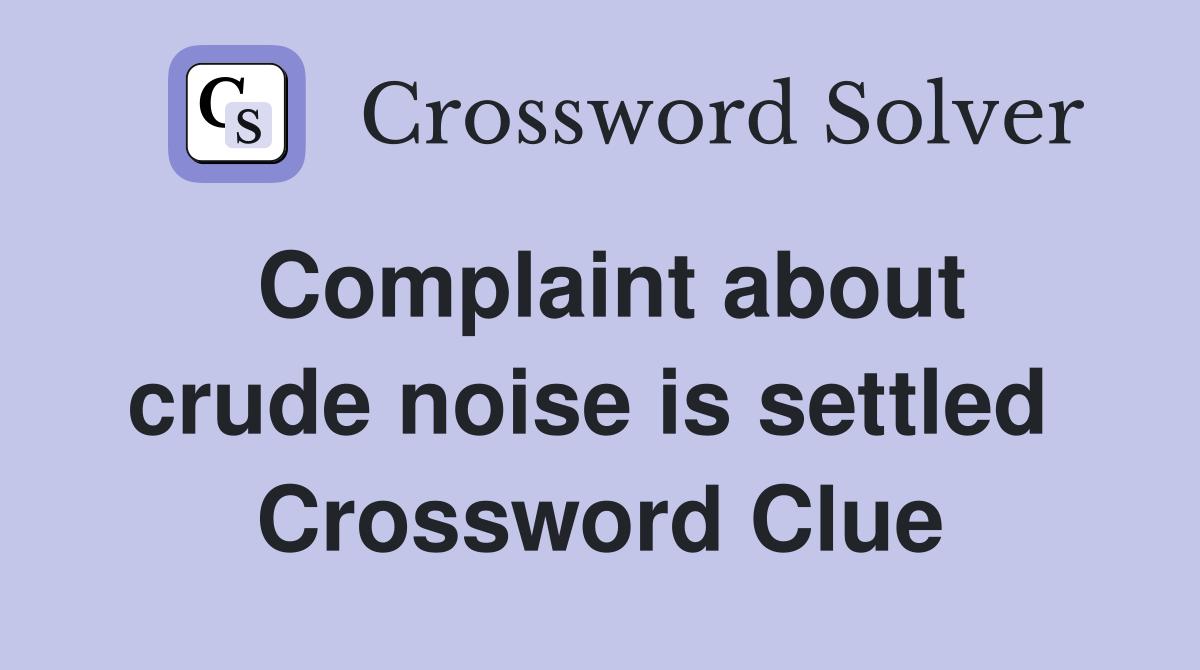 Complaint about crude noise is settled  Crossword Clue