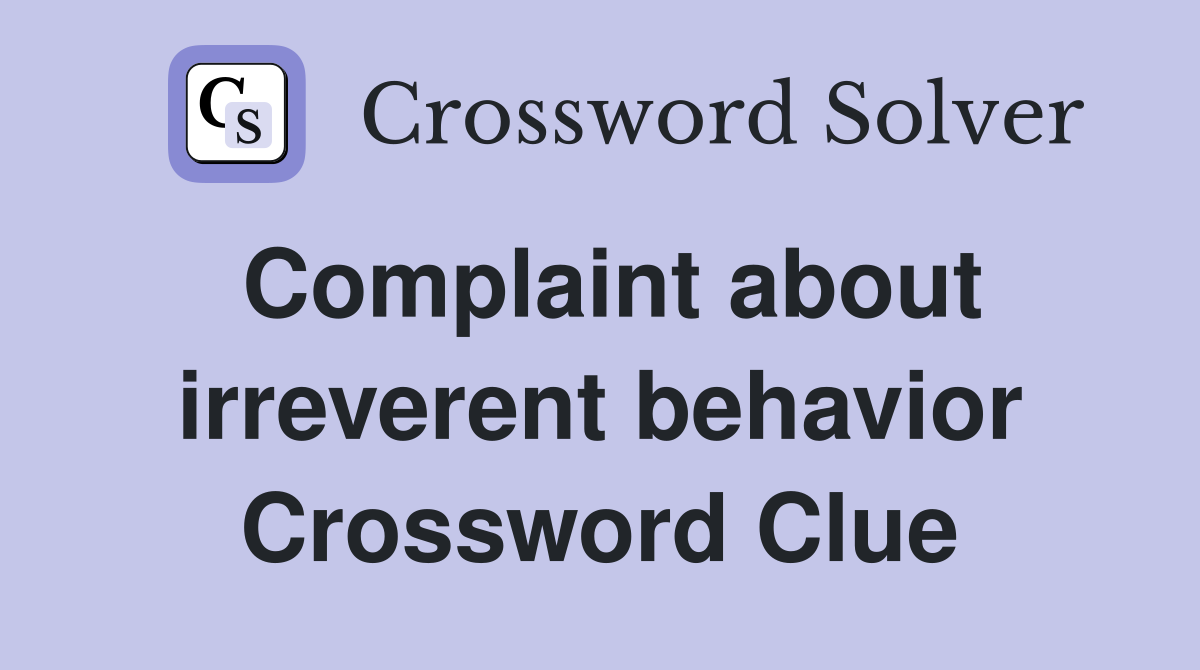 Complaint about irreverent behavior Crossword Clue