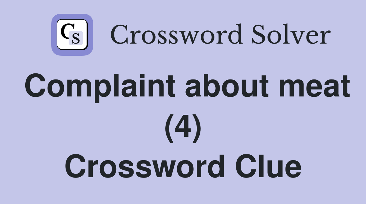 Complaint about meat (4) Crossword Clue