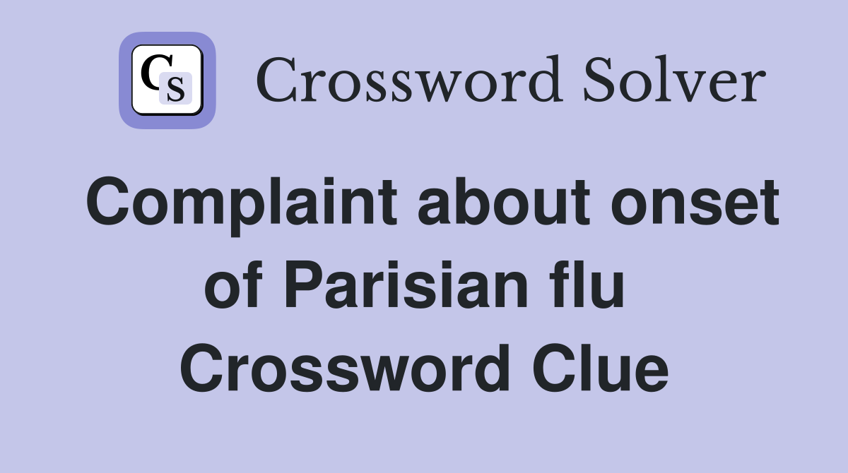 Complaint about onset of Parisian flu  Crossword Clue