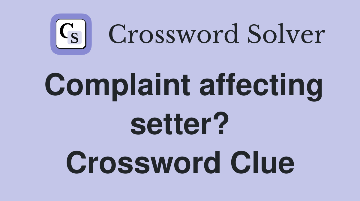 Complaint affecting setter? Crossword Clue