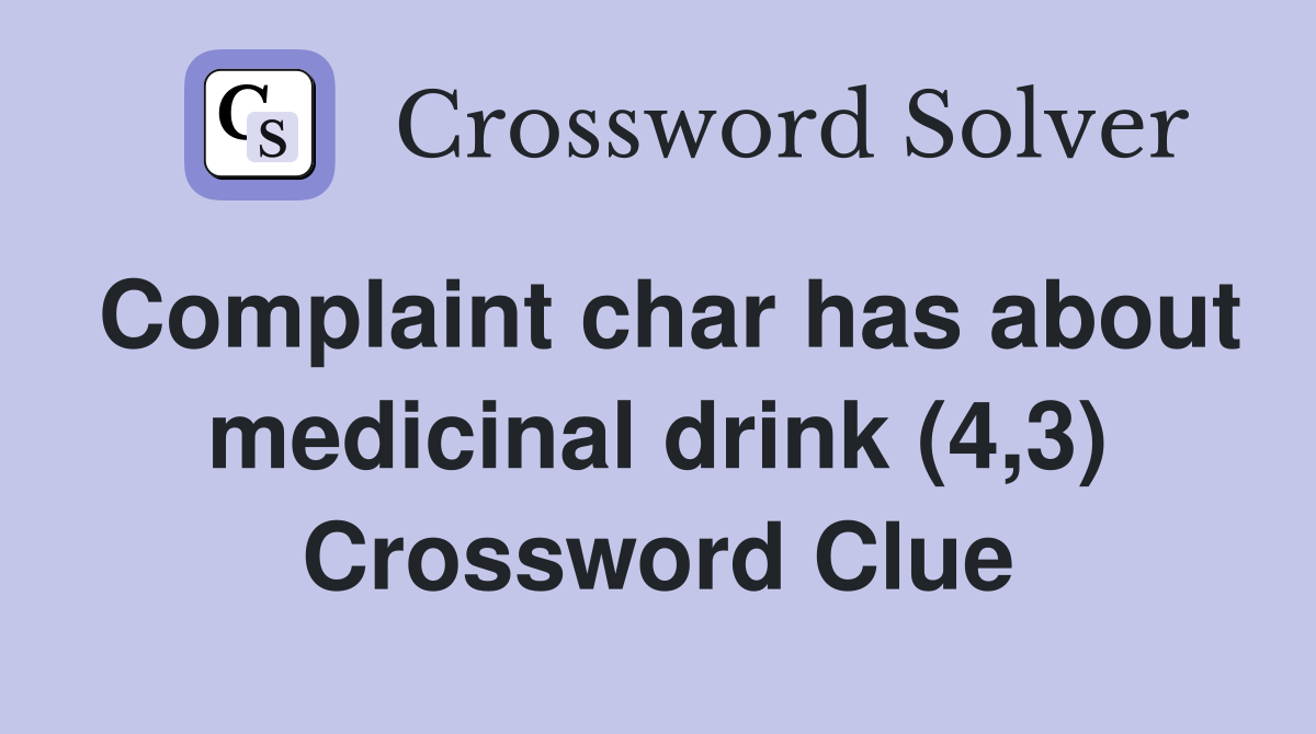 Complaint char has about medicinal drink (4,3) Crossword Clue
