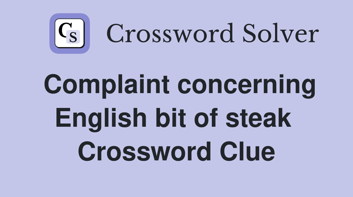 Complaint concerning English bit of steak  Crossword Clue