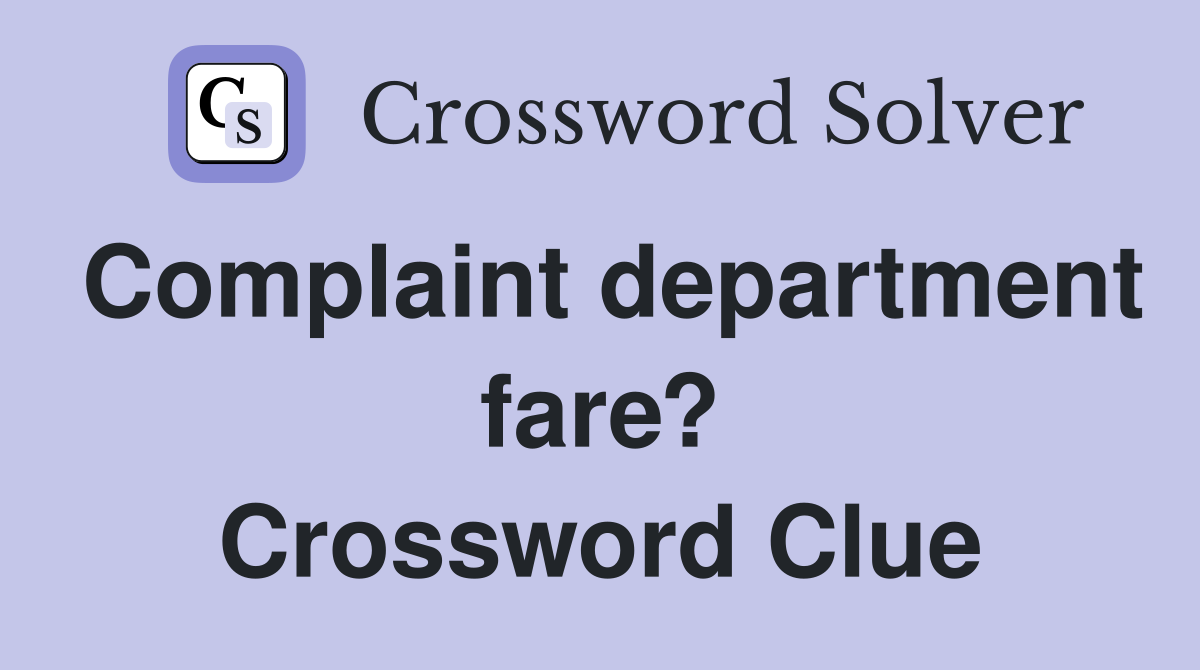 Complaint department fare? Crossword Clue