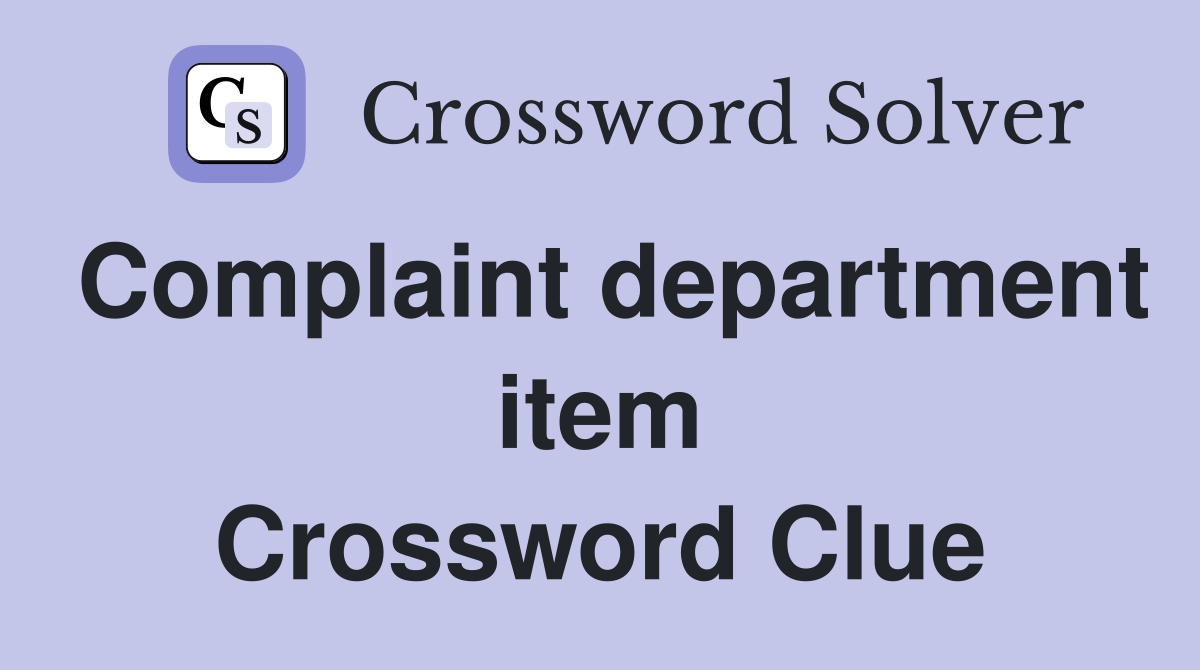 Complaint department item Crossword Clue