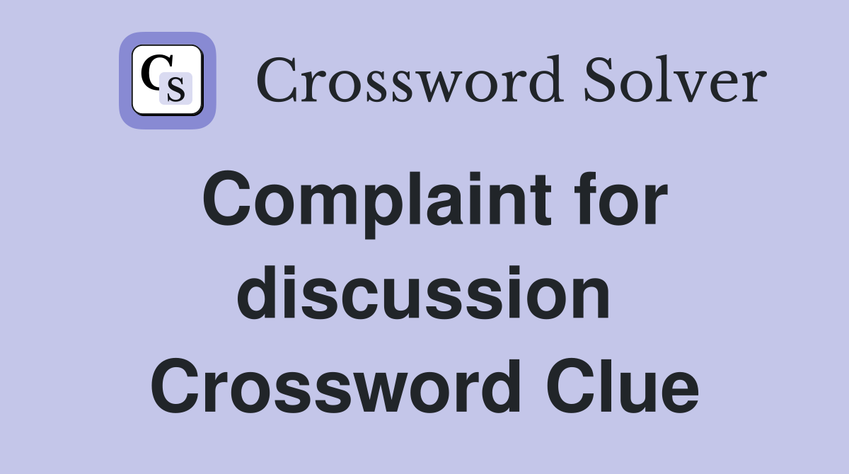 Complaint for discussion Crossword Clue