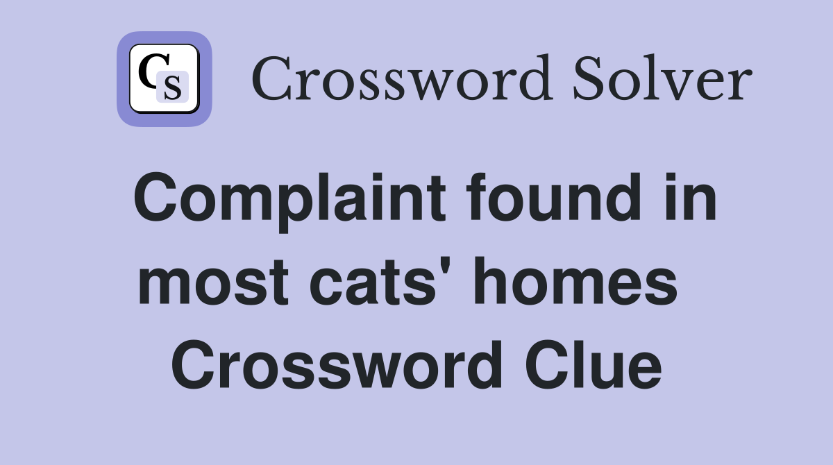 Complaint found in most cats' homes  Crossword Clue