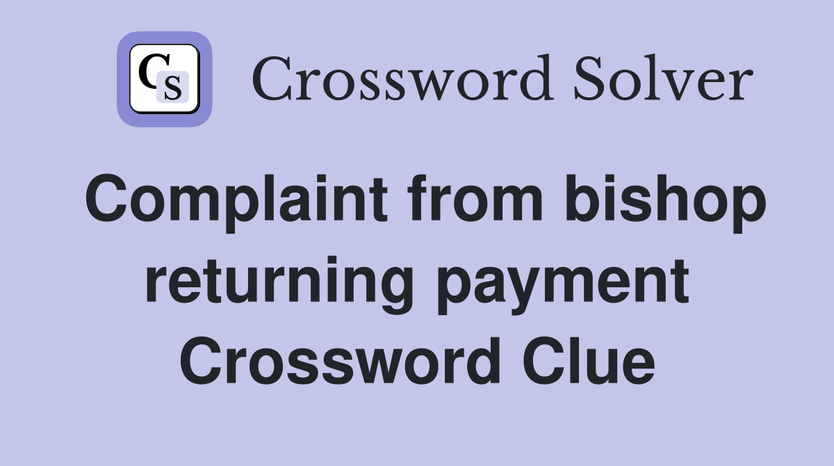 Complaint from bishop returning payment Crossword Clue
