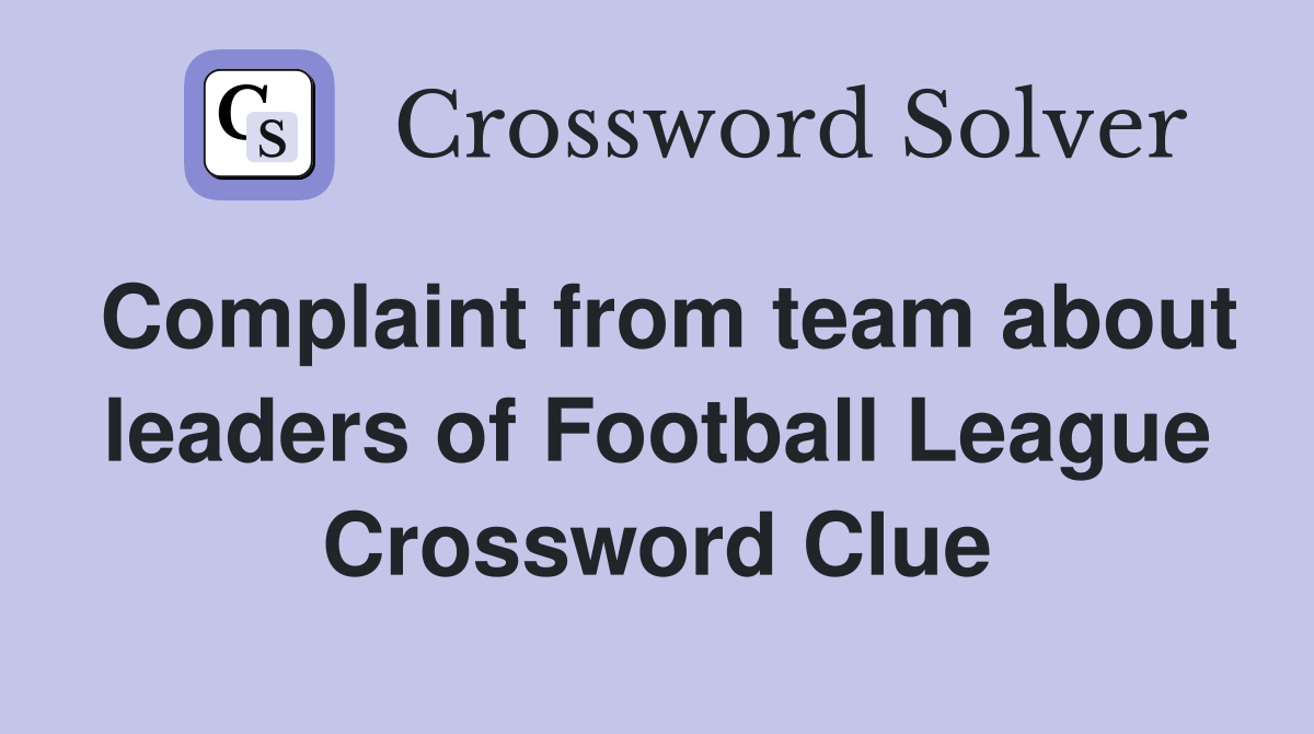 Complaint from team about leaders of Football League Crossword Clue