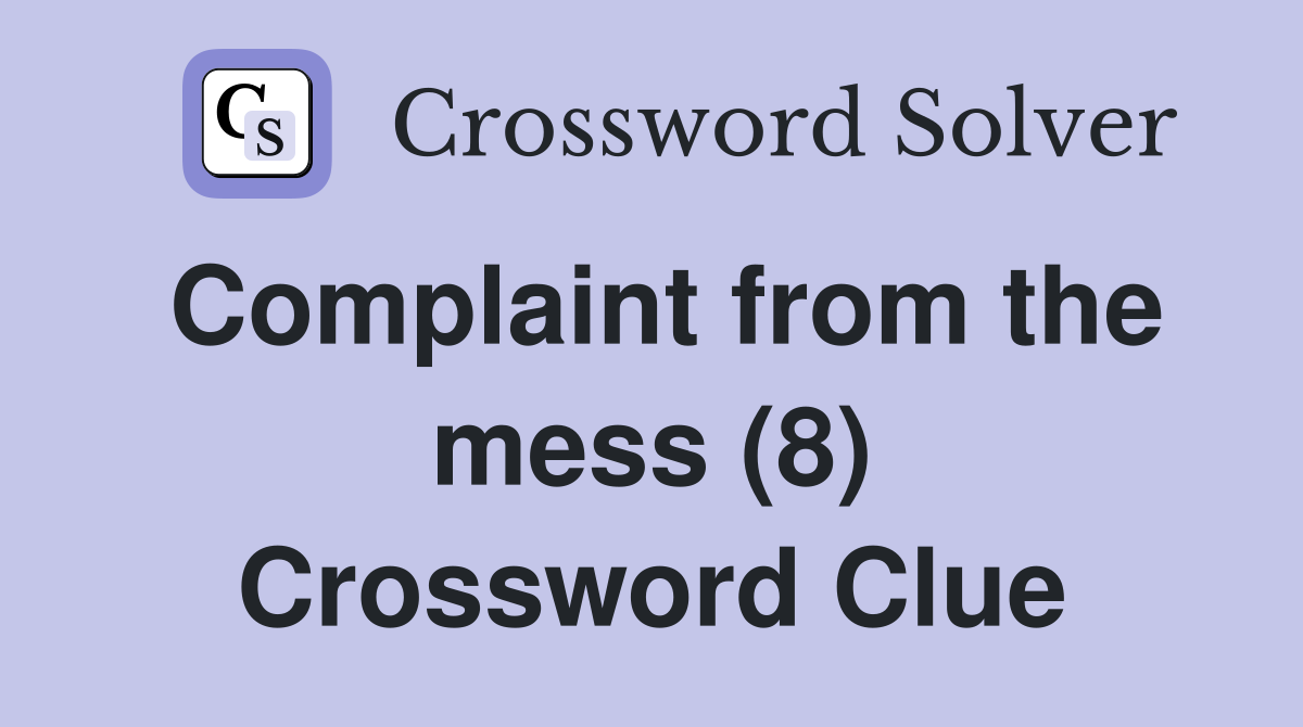 Complaint from the mess (8) Crossword Clue