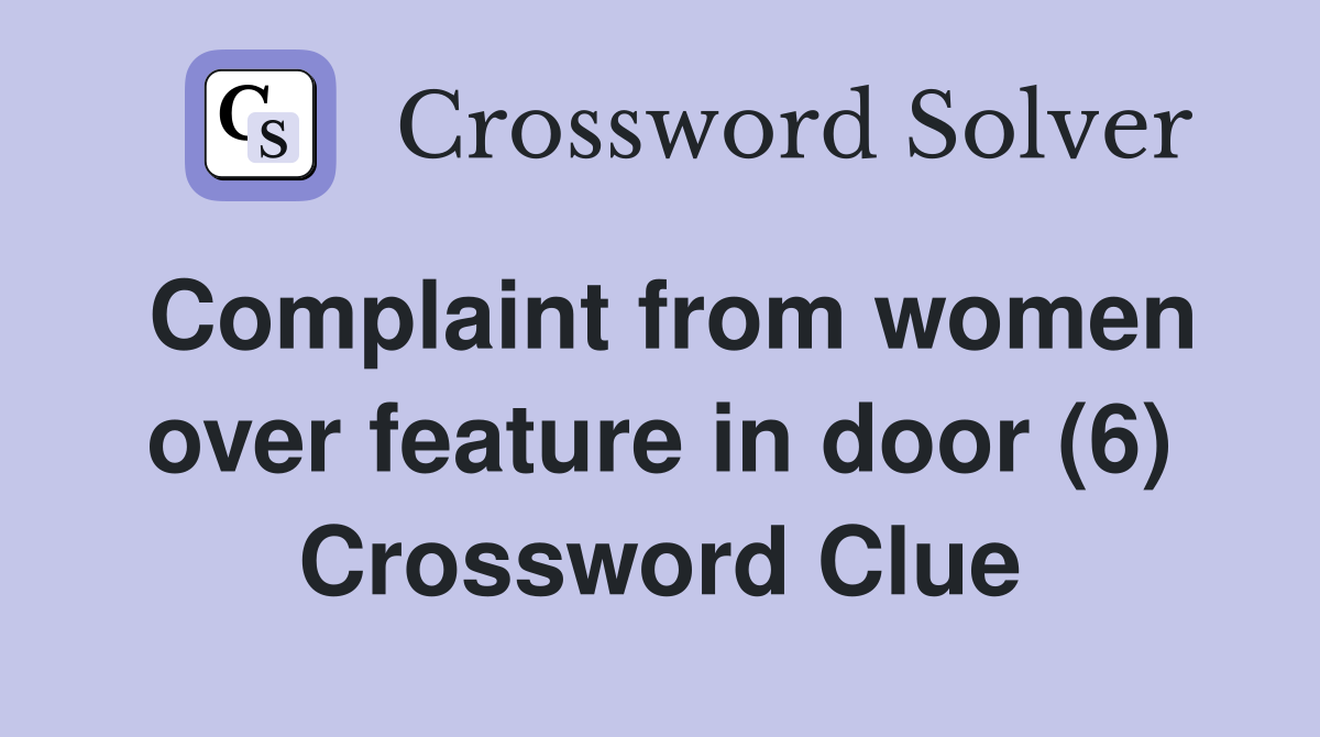 Complaint from women over feature in door (6) Crossword Clue